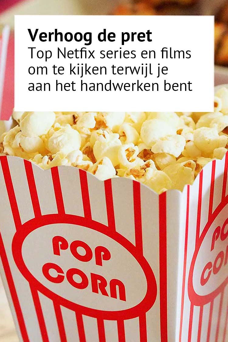 de beste netflix series en films om te kijken tijdens het handwerken